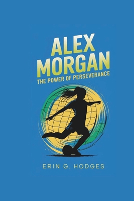 Alex Morgan: The Power of Perseverance B0DQQDMVS3 Book Cover