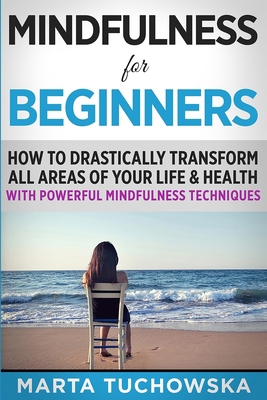 Mindfulness for Beginners: How to Drastically T... 153540227X Book Cover