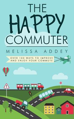 The Happy Commuter: Over 100 ways to improve an... 1910940038 Book Cover