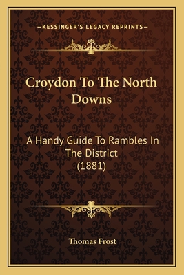 Croydon To The North Downs: A Handy Guide To Ra... 1164615475 Book Cover