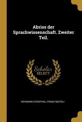 Abriss der Sprachwissenschaft. Zweiter Teil. [German] 0274661926 Book Cover