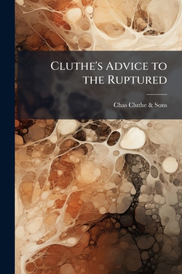 Cluthe's Advice to the Ruptured 1287992757 Book Cover