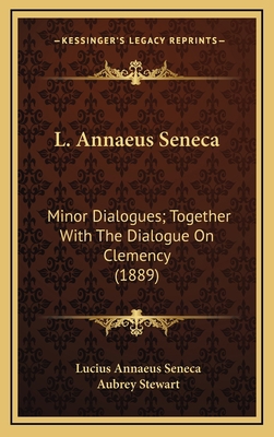 L. Annaeus Seneca: Minor Dialogues; Together wi... 1164425390 Book Cover
