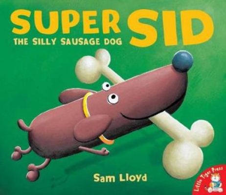 Super Sid : The Silly Sausage Dog 1854308661 Book Cover