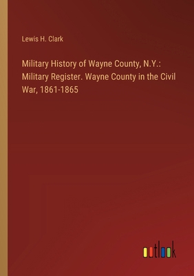 Military History of Wayne County, N.Y.: Militar... 3385314364 Book Cover