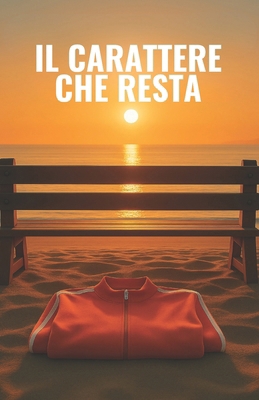 Il Carattere Che Resta [Italian] B0FS9QBFZ4 Book Cover
