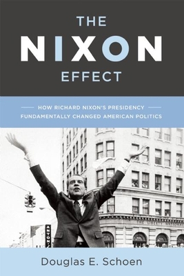 The Nixon Effect: How Richard Nixon's Presidenc... 159403799X Book Cover