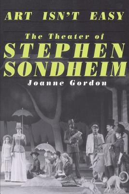 Art Isn't Easy: The Theater of Stephen Sondheim 0306804689 Book Cover