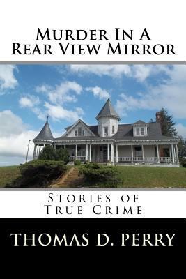 Murder In A Rear View Mirror: True Crime Stories 1523715588 Book Cover