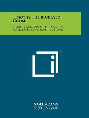 Timothy The Blue Eyed Gnome: Timothy Goes Out O... 1258159996 Book Cover