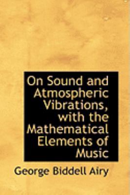 On Sound and Atmospheric Vibrations, with the M... 0554997436 Book Cover