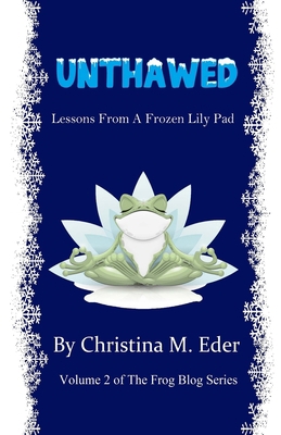 Unthawed: Lessons from a Frozen Lily Pad 1734659602 Book Cover