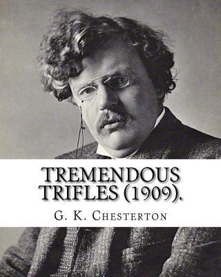 Tremendous trifles (1909). By: G. K. Chesterton... 1537681141 Book Cover