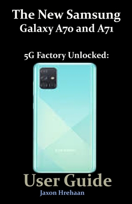 The New Samsung Galaxy A70 and A71 5G Factory U... B08RC4BL46 Book Cover