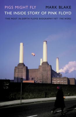 Pigs Might Fly: The Inside Story of Pink Floyd 1845133668 Book Cover