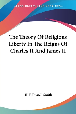 The Theory Of Religious Liberty In The Reigns O... 1417966629 Book Cover