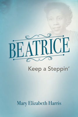 Beatrice: Keep a Steppin' 1948484439 Book Cover