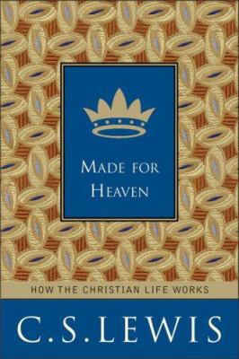 Made for Heaven: How the Christian Life Works 0060766921 Book Cover