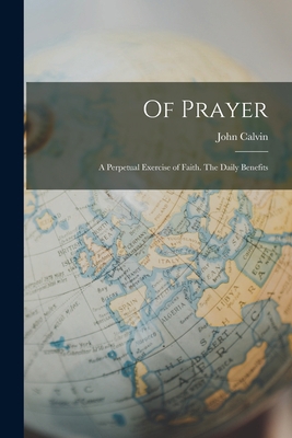 Of Prayer: A Perpetual Exercise of Faith. The D... 1015822649 Book Cover