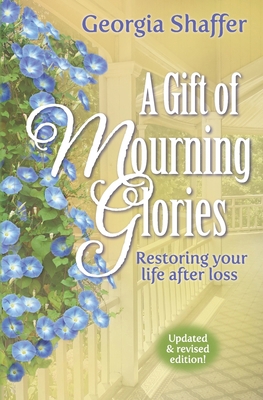 A Gift of Mourning Glories: Restoring your life... 1962845206 Book Cover