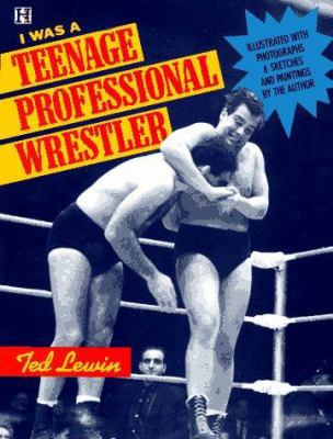 I Was a Teenage Professional Wrestler 0786810092 Book Cover