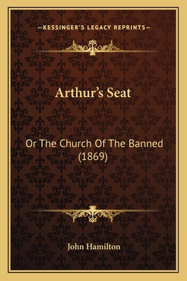 Arthur's Seat: Or The Church Of The Banned (1869) 1165338947 Book Cover