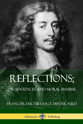 Reflections; Or, Sentences and Moral Maxims 1387805398 Book Cover