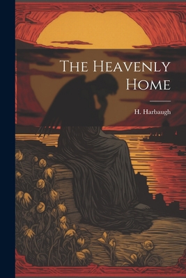 The Heavenly Home 1022062514 Book Cover