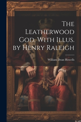 The Leatherwood god. With Illus. by Henry Raleigh 102144961X Book Cover