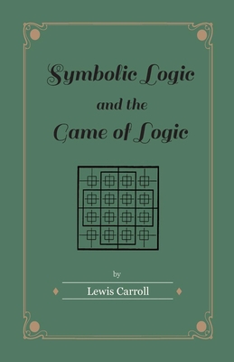 Symbolic Logic and the Game of Logic 1447402855 Book Cover