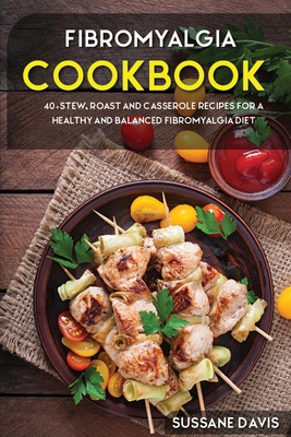 Fibromyalgia Cookbook: 40+Stew, Roast and Casse... 1664014098 Book Cover