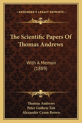 The Scientific Papers Of Thomas Andrews: With A... 1166337359 Book Cover
