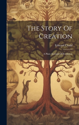 The Story Of Creation: A Plain Account Of Evolu... 1020626739 Book Cover