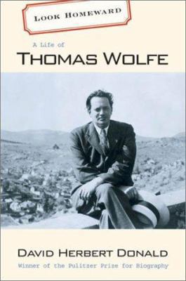 Look Homeward: A Life of Thomas Wolfe 0674008693 Book Cover