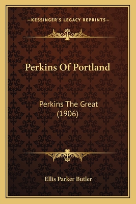 Perkins Of Portland: Perkins The Great (1906) 1164857894 Book Cover