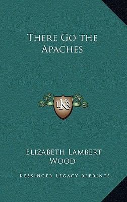 There Go the Apaches 1163381934 Book Cover