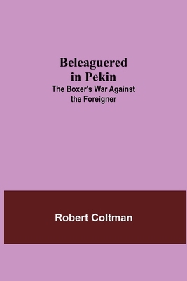 Beleaguered In Pekin: The Boxer'S War Against T... 9354756875 Book Cover