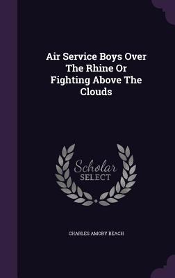 Air Service Boys Over The Rhine Or Fighting Abo... 1354564650 Book Cover