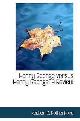 Henry George Versus Henry George: A Review 1103714856 Book Cover