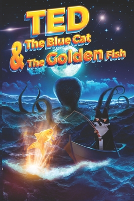 Ted The Blue Cat And The Golden Fish: The Wonde... B0C7JFHT73 Book Cover