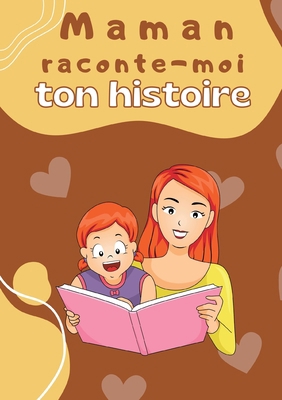 Maman raconte-moi ton histoire: Parle moi de to... [French] 2322456349 Book Cover