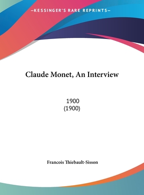 Claude Monet, An Interview: 1900 (1900) 1161977325 Book Cover