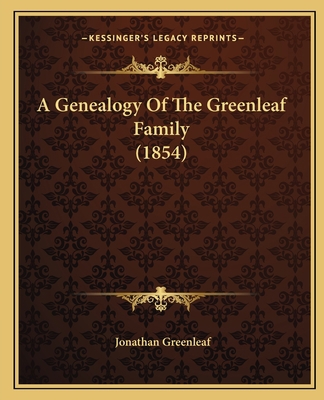 A Genealogy Of The Greenleaf Family (1854) 1164527274 Book Cover
