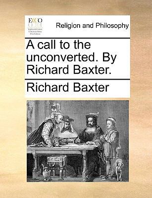 A Call to the Unconverted. by Richard Baxter. 1171107285 Book Cover