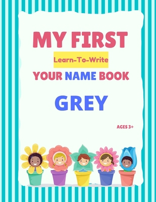 My First Learn-To-Write Your Name Book: Grey B093WMPT9T Book Cover