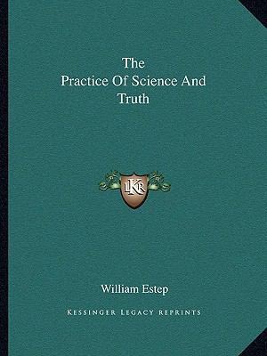 The Practice Of Science And Truth 1162834544 Book Cover