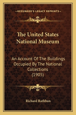 The United States National Museum: An Account O... 1165775409 Book Cover