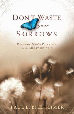 Don't Waste Your Sorrows: Finding God's Purpose... 0764201581 Book Cover