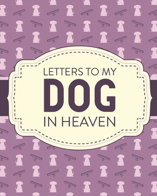 Letters To My Dog In Heaven: Pet Loss Grief Hea... 1649302797 Book Cover