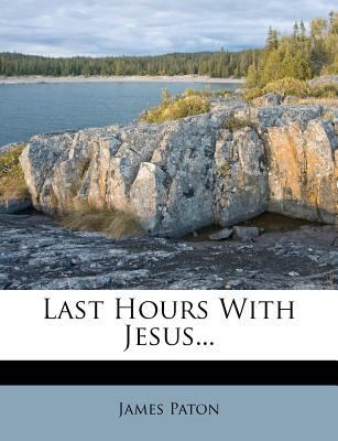 Last Hours with Jesus... 1273442849 Book Cover